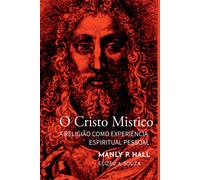Elizeu Antônio de Souza O Cristo Místico - Manly Palmer Hall (Tascabile)