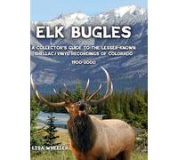 Elk Bugles: A Collector's Guide to the Lesser-Known Shellac/Vinyl Recordings of Colorado 1900-2000