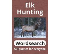 Elk Hunting Word Search Book: 50+ puzzles for everyone| 6x9 in size 112 pages| perfect gift for any outdoors person| Puzzle Book for Adults and Seniors|outdoor themed word search book with solutions
