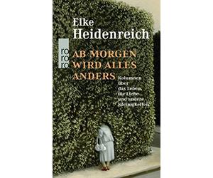 Elke Heidenreic Ab morgen wird alles anders: Kolumnen über da (Copertina rigida)