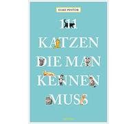 Elke Pistor 111 Katzen, die man kennen muss (111 Tiere) (Tascabile)