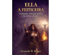 Ella - A Feiticeira: Um Romance Sobrenatural entre Céu, Inferno e História