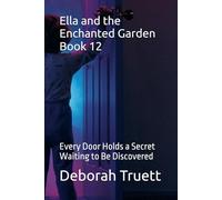 Ella and the Enchanted Garden Book 12: Every Door Holds a Secret Waiting to Be Discovered