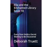 Ella and the Enchanted Library book 18: Every Door Holds a Secret Waiting to Be Discovered