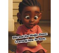Ella and the Magic Coins: Learning to Save, Spend Wisely, and Grow What You’re Given