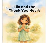 Ella and the Thank You Heart: A gentle story about gratitude