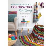 Ella Austin Beginner'S Guide to Colorwork Knitting (Tascabile)