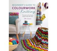 Ella Austin Beginner'S Guide to Colourwork Knitting (Tascabile)