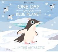 Ella Bailey One Day on Our Blue Planet ...In the Antarctic (Copertina rigida)