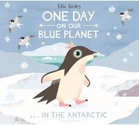 Ella Bailey One Day on Our Blue Planet …In the Antarctic (Tascabile)