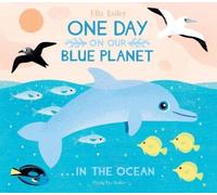 Ella Bailey One Day On Our Blue Planet ...In the Ocean (Tascabile)