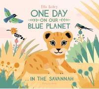 Ella Bailey One Day on Our Blue Planet …In the Savannah (Copertina rigida)