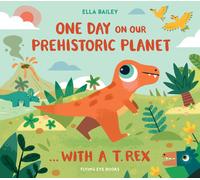 Ella Bailey One Day on our Prehistoric Planet... with a T.Rex (Copertina rigida)