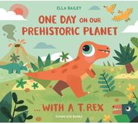 Ella Bailey One Day on our Prehistoric Planet... with a T.Rex (Copertina rigida)