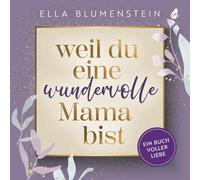 Ella Blumenstei Weil du eine wundervolle Mama bist: Ein Buch voller (Tascabile)