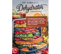 Ella D Amelia The Complete Dehydrator Cookbook (Tascabile)