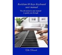 Ella Daniels Rockjam 88 Keys Keyboard User Manual: The all-inclusive (Tascabile)