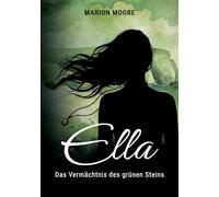 Ella: Das Vermächtnis des grünen Steins: 1