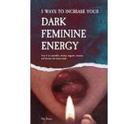 Ella Demie 5 Ways to Increase Your Dark Feminine Energy (Tascabile)