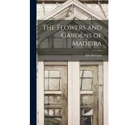 Ella Du Cane The Flowers and Gardens of Madeira (Copertina rigida)