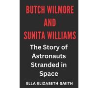 Ella Elizabeth Smith Butch Wilmore and Sunita Williams (Tascabile)