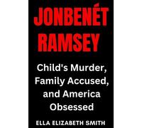 Ella Elizabeth Smith JonBenet Ramsey (Tascabile) American True Crime Files