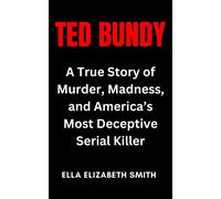 Ella Elizabeth Ted Bundy: A True Story of Murder, Madness, and Amer (Tascabile)