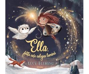 Ella, fetita care culegea lumina - Lucy Fleming, Editie in limba romana