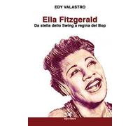 Ella Fitzgerald. Da stella dello Swing a regina del Bop