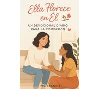 Ella Florece En Él: Un Deviocional Para La Compasión