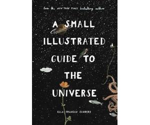 Ella Frances Sander A Small Illustrated Guide to the Univers (Copertina rigida)