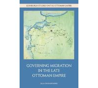 Governing Migration in the Late Ottoman Empire (Edinburgh Studies on the