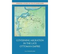 Ella Fratantuono Governing Migration in the Late Ottoman Empire (Tascabile)