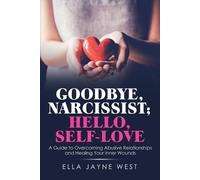 Ella Jayne West Goodbye, Narcissist; Hello, Self-Love (Tascabile)