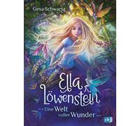 Ella Löwenstein - Eine Welt voller Wunder: Der Auftakt einer fantastischen Kinderbuchreihe ab 8 Jahren voller Poesie über magische Wesen, die mitten unter uns sind: 1