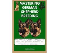 Ella M Riggs Mastering German Shepherd Breeding (Tascabile)