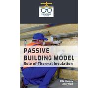 Ella Murphy All Passive Building Model: Role of Thermal Insu (Copertina rigida)