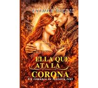 ELLA QUE ATA LA CORONA: Un romance de fantasía real