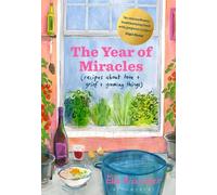 The Year of Miracles: Recipes about Love + Grief + Growing Things