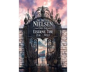 Ella Rüstem Die Brüder Nielsen: Das eiserne Tor zur Welt (Tascabile)