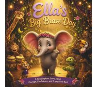 Ella’s Big Brave Day: A Heartwarming Picture Book About Courage, Confidence, Stage Fright, and Trying Your Best