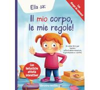 Ella sa: Il mio corpo, le mie regole!: Un dolce libro per bambini sull'autodeterminazione, la protezione e i confini.