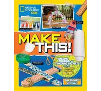 Make This!: Building Thinking, and Tinkering Projects for the Amazing Maker in You