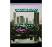 ELLA SRI LANKA TRAVEL GUIDE 2025: EXPLORE NATURE, CULTURE & RELAXATION IN THE HILL COUNTRY