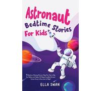 Astronaut Bedtime Stories For Kids: A Collection of Relaxing Astronaut Sleep Fairy Tales to Help Your Children and Toddlers Fall Asleep! Incredible ... Fantasy Stories to Dream about all Night!: 6