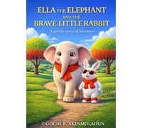 ELLA THE ELEPHANT AND THE BRAVE LITTLE RABBIT: A GENTLE STORY OF KINDNESS