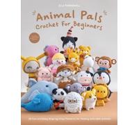 Animal Pals Crochet for Beginners: 20 Fun and Easy Step-by-Step Patterns for Making Adorable Animals