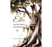 Ella und der Baum der Wahrheit: Eine ungewöhnliche Reises zu den Gefühlswesen