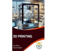 Ella Watts Grace Hughes 3D Printing (Int) (Copertina rigida)