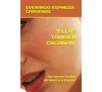 "ELLAS TAMBIEN ENGAÑAN": “las razones ocultas del deseo y la traición"